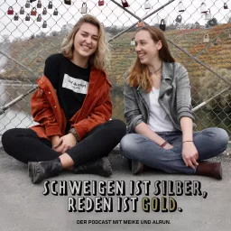 Schweigen ist Silber, Reden ist Gold. Der Podcast mit Meike und Alrun