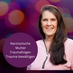 Narzisstische Mutter - Traumafolgen - Trauma bewältigen Podcast artwork