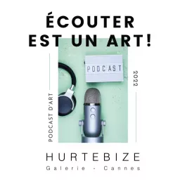 Écouter est un art ! Les podcasts de la Galerie Hurtebize - ARTISTES INTERVIEWS artwork