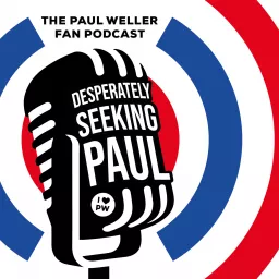 Paul Weller Fan Podcast : Desperately Seeking Paul artwork