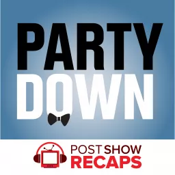 Party Down: A Post Show Recap Podcast artwork