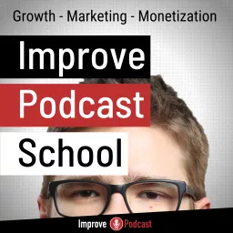 Improve Podcast School - Podcasting Growth, Marketing and Monetization Tips artwork