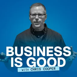 Business is Good with Chris Cooper Podcast artwork