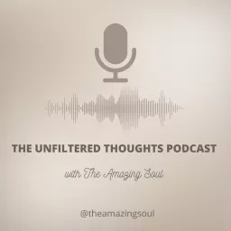 The Unfiltered Thoughts with The Amazing Soul Podcast artwork