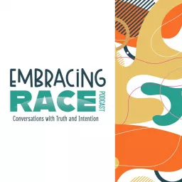 Embracing Race: Conversations with Truth and Intention Podcast artwork