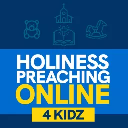 Holiness Preaching Online- 4 kidz Podcast artwork