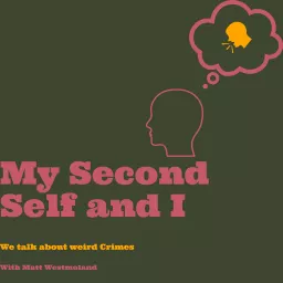 My Second Self and I: We Talk About Weird Crimes Podcast artwork