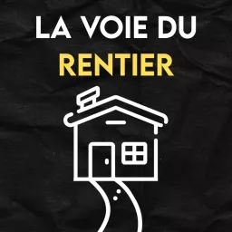 La Voie du Rentier - Apprendre à (bien) investir dans l'immobilier Podcast artwork