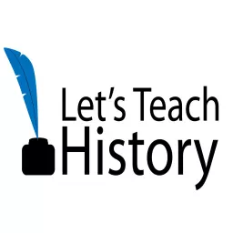 Let’s Teach History: Tips and Ideas for Teaching American History to High School Students Podcast artwork