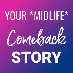 Your *Midlife* Comeback Story Podcast artwork