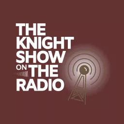 The Knight Show on the Radio Podcast artwork
