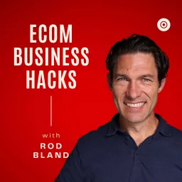 Ecom Business Hacks w/ Rod Podcast artwork