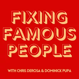 Fixing Famous People with Chris DeRosa & Dominick Pupa Podcast artwork