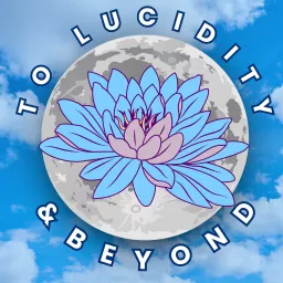 To Lucidity & Beyond Podcast artwork