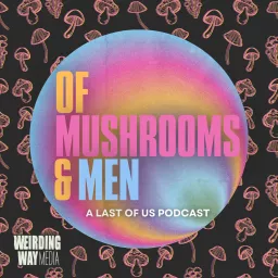 Of Mushrooms & Men: A Last of Us Podcast