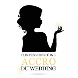 Confessions d'une accro du wedding - Le podcast des coulisses du monde du mariage artwork