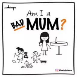 Am I A Bad Mum? Podcast artwork