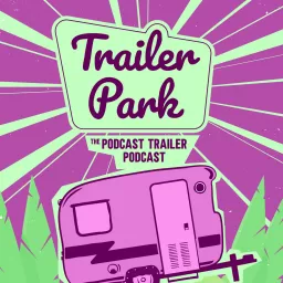 Trailer Park: The Podcast Trailer Podcast artwork