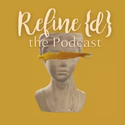 Refine{d} The Podcast