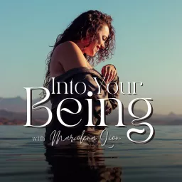 Into Your Being | Wellness, Self-Compassion, Mindfulness, Prayer, Spirituality & Embodiment. Podcast artwork