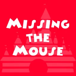 Missing the Mouse | A Disney Parks Podcast