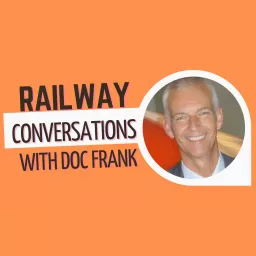 Railway Conversations with Doc Frank