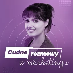 Cudne rozmowy o marketingu Podcast artwork