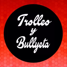 Trolleo y Bullyeta