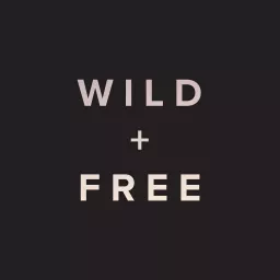 WILD + FREE Podcast artwork