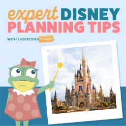 Expert Disney Planning Tips by Undercover Tourist Podcast artwork