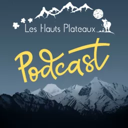 Les Hauts Plateaux - Le podcast artwork