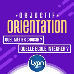 Objectif Orientation | LYON 1ère Podcast artwork