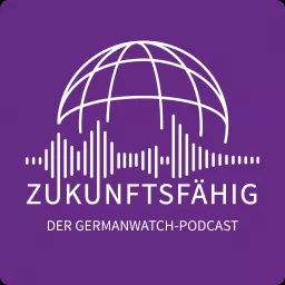 Zukunftsfähig - Der Germanwatch-Podcast für eine nachhaltige globale Gesellschaft artwork