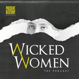 Wicked Women: The Podcast