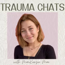 Trauma Chats with MacKenzie Mae Podcast artwork