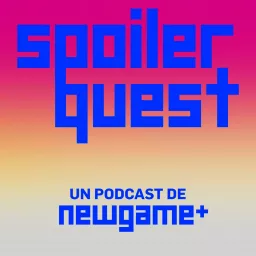 Spoiler Quest: Un podcast de New Game Plus artwork