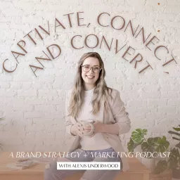 Captivate, Connect, + Convert - A Brand Strategy and Marketing Podcast artwork