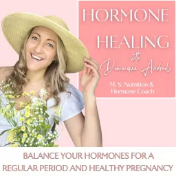 Hormone Healing | Migraines, Birth Control, Mood Swings, Fertility, Periods, Libido Podcast artwork