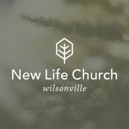 New Life Church: Wilsonville Podcast artwork
