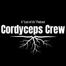 Cordyceps Crew: The Last of Us Recap Podcast artwork