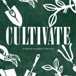 Cultivate: A Veritas Academy Podcast artwork