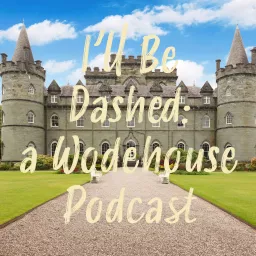 I'll Be Dashed: A Wodehouse Podcast artwork