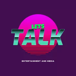 Lets Talk Entertainment And Media Podcast artwork