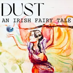 DUST- An Irish Fairy Tale Podcast artwork