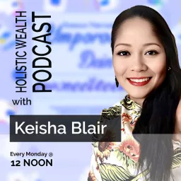 Holistic Wealth Podcast With Keisha Blair