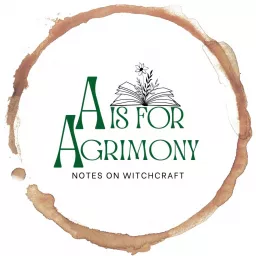 A Is For Agrimony: Coffee-Stained Notes on Witchcraft Podcast artwork