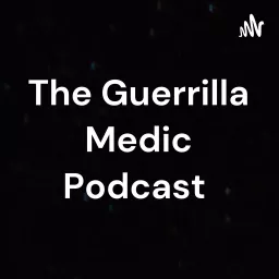 The Guerrilla Medic Podcast