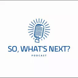 So, What's Next? Podcast artwork