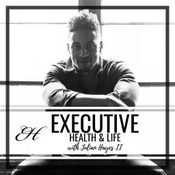 Executive Health and Life Podcast artwork