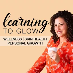 Learning to Glow: Tips for Women's Health, Optimal Wellness in Midlife and Aging Gracefully Podcast artwork